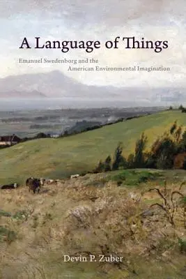 Jazyk vecí: Emanuel Swedenborg a americká environmentálna predstavivosť - A Language of Things: Emanuel Swedenborg and the American Environmental Imagination