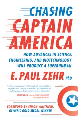 Honba za Kapitánom Amerikou: Ako pokrok vo vede, inžinierstve a biotechnológii vytvorí nadčloveka - Chasing Captain America: How Advances in Science, Engineering, and Biotechnology Will Produce a Superhuman