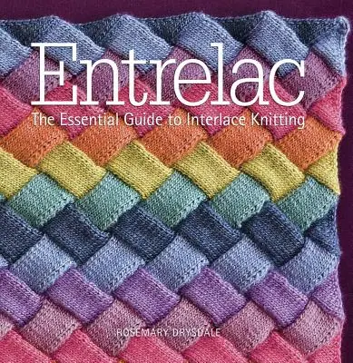 Entrelac: Základná príručka pletenia prepletencov - Entrelac: The Essential Guide to Interlace Knitting