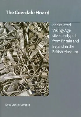 The Cuerdale Hoard and Related Viking-Age Silver and Gold from Britain and Ireland in the British Museum (Cuerdalský poklad a súvisiace striebro a zlato z obdobia Vikingov z Británie a Írska v Britskom múzeu) - The Cuerdale Hoard and Related Viking-Age Silver and Gold from Britain and Ireland in the British Museum