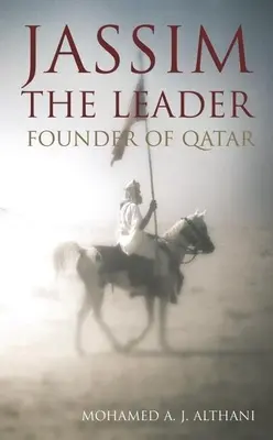 Jassim - The Leader: Zakladateľ Kataru - Jassim - The Leader: Founder of Qatar