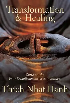 Premena a uzdravenie: Sútry o štyroch základoch bdelosti - Transformation and Healing: Sutra on the Four Establishments of Mindfulness