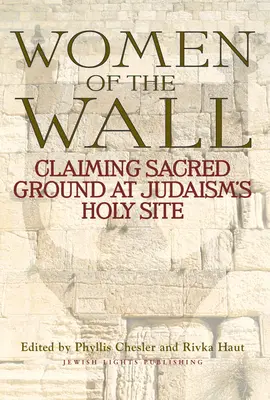 Ženy z múru: Vydanie knihy: Múr: Nárok na posvätnú pôdu na posvätnom mieste judaizmu - Women of the Wall: Claiming Sacred Ground at Judaism's Holy Site