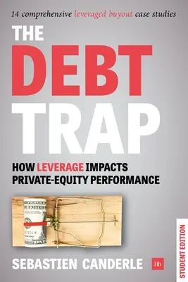 Dlhová pasca - vydanie pre študentov: Ako pákový efekt ovplyvňuje výkonnosť súkromného kapitálu - The Debt Trap - Student Edition: How Leverage Impacts Private-Equity Performance