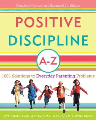 Pozitívna disciplína od A do Z: 1001 riešení každodenných rodičovských problémov - Positive Discipline A-Z: 1001 Solutions to Everyday Parenting Problems