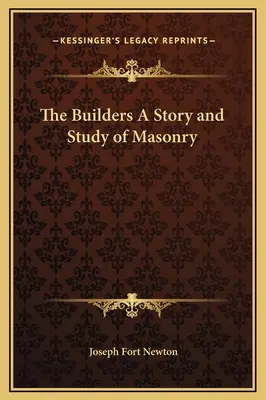 Stavitelia: Príbeh a štúdia o slobodomurárstve - The Builders A Story and Study of Masonry