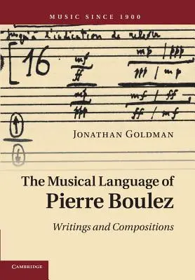 Hudobný jazyk Pierra Bouleza: Publikácie a skladby francúzskeho hudobného skladateľa Bouleza - The Musical Language of Pierre Boulez: Writings and Compositions