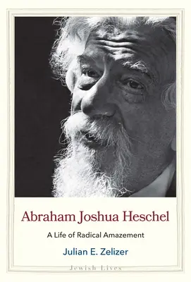 Abraham Joshua Heschel: Život plný radikálneho úžasu - Abraham Joshua Heschel: A Life of Radical Amazement