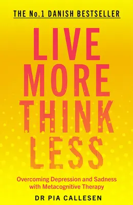 Žiť viac, myslieť menej: Prekonávanie depresie a smútku pomocou metakognitívnej terapie - Live More Think Less: Overcoming Depression and Sadness with Metacognitive Therapy