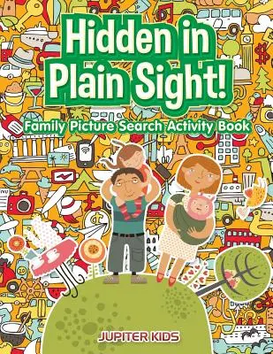 Skryté na prvý pohľad! Rodinná kniha aktivít na hľadanie obrázkov - Hidden in Plain Sight! Family Picture Search Activity Book