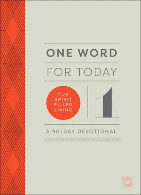 Jedno slovo na dnes pre život naplnený duchom: 90-dňová pobožnosť - One Word for Today for Spirit-Filled Living: A 90-Day Devotional