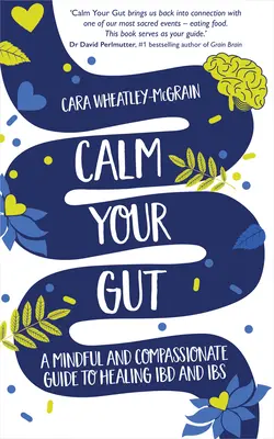Upokojte svoj žalúdok: Vedomý a súcitný sprievodca liečbou Ibd a Ibs - Calm Your Gut: A Mindful and Compassionate Guide to Healing Ibd and Ibs