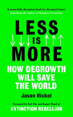 Menej je viac: Ako rast zachráni svet - Less Is More: How Degrowth Will Save the World