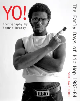 Yo! the Early Days of Hip Hop 1982-84: Fotografie Sophie Bramlyovej - Yo! the Early Days of Hip Hop 1982-84: Photography by Sophie Bramly