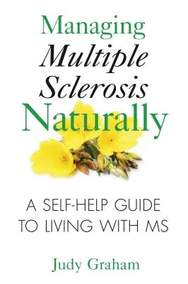 Zvládanie sklerózy multiplex prirodzenou cestou: Príručka svojpomocného života s SM - Managing Multiple Sclerosis Naturally: A Self-Help Guide to Living with MS