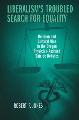 Problematické hľadanie rovnosti v liberalizme: Náboženstvo a kultúrne predsudky v debatách o samovražde s asistenciou lekára v Oregone - Liberalism's Troubled Search for Equality: Religion and Cultural Bias in the Oregon Physician-Assisted Suicide Debates