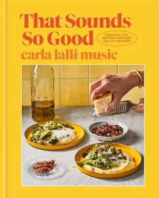 To znie tak dobre: 100 skutočných receptov na každý deň v týždni: Kuchařka, ktorá sa vám zíde na každý deň. - That Sounds So Good: 100 Real-Life Recipes for Every Day of the Week: A Cookbook