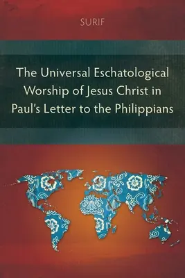 Všeobecné eschatologické uctievanie Ježiša Krista v Pavlovom liste Filipanom - The Universal Eschatological Worship of Jesus Christ in Paul's Letter to the Philippians
