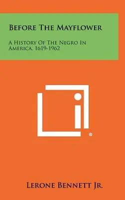 Pred Mayflower: Dejiny černochov v Amerike, 1619-1962 - Before The Mayflower: A History Of The Negro In America, 1619-1962