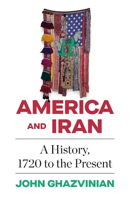 Amerika a Irán: Dejiny od roku 1720 po súčasnosť - America and Iran: A History, 1720 to the Present