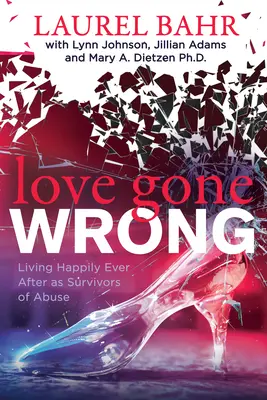 Love Gone Wrong: Žiť šťastne až do smrti ako tí, ktorí prežili zneužívanie - Love Gone Wrong: Living Happily Ever After as Survivors of Abuse
