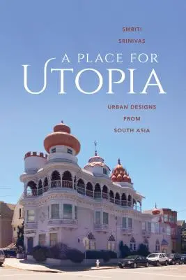 Miesto pre utópiu: Urbanistické návrhy z južnej Ázie - A Place for Utopia: Urban Designs from South Asia