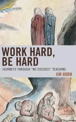 Pracuj tvrdo, buď tvrdý: Cesty cez vyučovanie bez výhovoriek - Work Hard, Be Hard: Journeys Through No Excuses Teaching