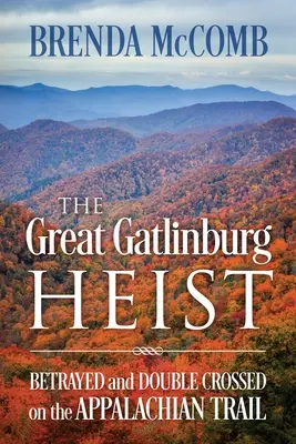 The Great Gatlinburg Heist: Betrayed and Double Crossed on the Appalachian Trail (Veľká lúpež v Gatlinburgu: Zradení a podvedení na Apalačskom chodníku) - The Great Gatlinburg Heist: Betrayed and Double Crossed on the Appalachian Trail