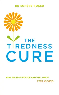 Liečba únavy: Ako poraziť únavu a cítiť sa skvele - The Tiredness Cure: How to Beat Fatigue and Feel Great for Good