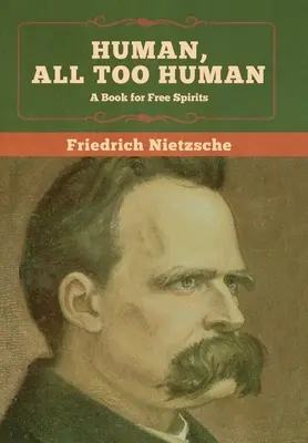 Ľudské, až príliš ľudské: Kniha pre slobodných duchov - Human, All Too Human: A Book for Free Spirits