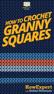 Ako háčkovať babičkine štvorce: Ako háčkovať štvorce: krok za krokom - How To Crochet Granny Squares: Your Step By Step Guide To Crocheting Granny Squares
