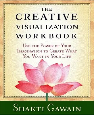 Kreatívna vizualizačná príručka: Druhé vydanie - The Creative Visualization Workbook: Second Edition