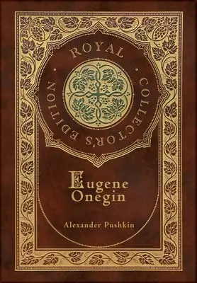 Eugen Onegin (Kráľovské zberateľské vydanie) (s poznámkami) (tvrdá väzba v laminovanej obálke s obalom): Román vo veršoch - Eugene Onegin (Royal Collector's Edition) (Annotated) (Case Laminate Hardcover with Jacket): A Novel in Verse
