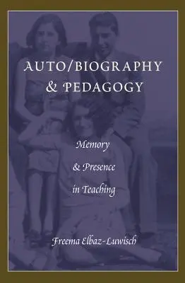 Auto/biografia a pedagogika; pamäť a prítomnosť vo vyučovaní - Auto/biography & Pedagogy; Memory & Presence in Teaching
