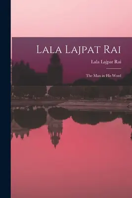 Lala Lajpat Rai: muž na slovo vzatý - Lala Lajpat Rai: the Man in His Word