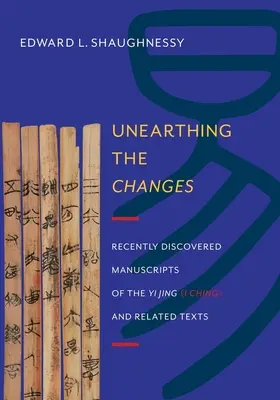 Odhaľovanie zmien: Nedávno objavené rukopisy Yi Jing („I-ťing“) a súvisiacich textov“ - Unearthing the Changes: Recently Discovered Manuscripts of the Yi Jing