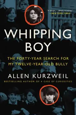Bičovanie chlapca: Štyridsaťročné pátranie po mojom dvanásťročnom tyranovi - Whipping Boy: The Forty-Year Search for My Twelve-Year-Old Bully