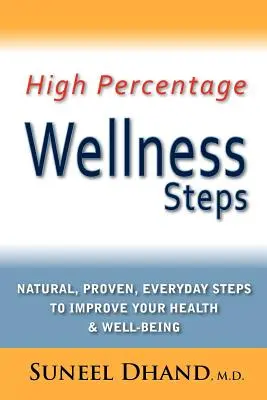 Vysoké percento wellness krokov: Prírodné, osvedčené, každodenné kroky na zlepšenie vášho zdravia a pohody - High Percentage Wellness Steps: Natural, Proven, Everyday Steps to Improve Your Health & Well-Being