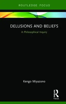 Bludy a presvedčenia: Filozofické skúmanie - Delusions and Beliefs: A Philosophical Inquiry