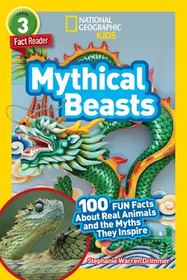 National Geographic Readers: Mýtické zvieratá (L3): 100 zábavných faktov o skutočných zvieratách a mýtoch, ktoré inšpirujú - National Geographic Readers: Mythical Beasts (L3): 100 Fun Facts about Real Animals and the Myths They Inspire