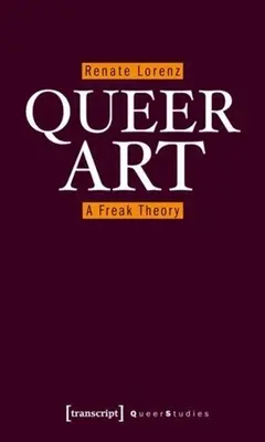 Queer Art: Teória obludy - Queer Art: A Freak Theory