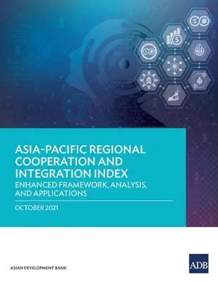 Index regionálnej spolupráce a integrácie v Ázii a Tichomorí: Rozšírený rámec, analýza a aplikácie - Asia-Pacific Regional Cooperation and Integration Index: Enhanced Framework, Analysis, and Applications