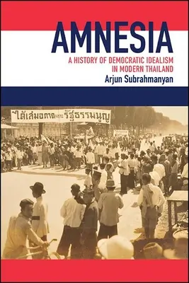 Amnézia: Dejiny demokratického idealizmu v modernom Thajsku - Amnesia: A History of Democratic Idealism in Modern Thailand