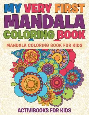 Moja prvá mandalová maľovanka: Mandalové maľovanky pre deti - My Very First Mandala Coloring Book: Mandala Coloring Book For Kids