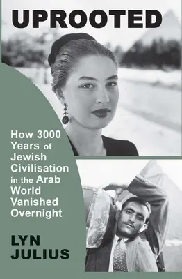 Vykorenený: Ako 3000 rokov židovskej civilizácie v arabskom svete zmizlo zo dňa na deň - Uprooted: How 3000 Years of Jewish Civilization in the Arab World Vanished Overnight