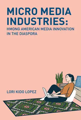 Mikromediálne odvetvia: Inovácie médií v diaspóre amerických Hmongov - Micro Media Industries: Hmong American Media Innovation in the Diaspora