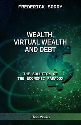 Bohatstvo, virtuálne bohatstvo a dlh: riešenie ekonomického paradoxu - Wealth, Virtual Wealth and Debt: The Solution of the Economic Paradox