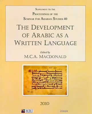 Vývoj arabčiny ako spisovného jazyka: Doplnok k zborníku zo seminára arabistiky, zväzok 40, 2010 - The Development of Arabic as a Written Language: Supplement to the Proceedings of the Seminar for Arabian Studies Volume 40 2010