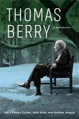 Thomas Berry: Berry: životopis - Thomas Berry: A Biography