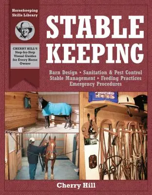 Chov koní v stajni: Vizuálny sprievodca bezpečným a zdravým chovom koní - Stablekeeping: A Visual Guide to Safe and Healthy Horsekeeping